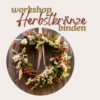 Workshop - Herbstkranz binden